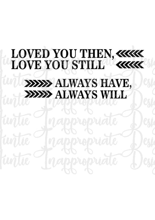 Loved You Then Love Still Digital Svg File