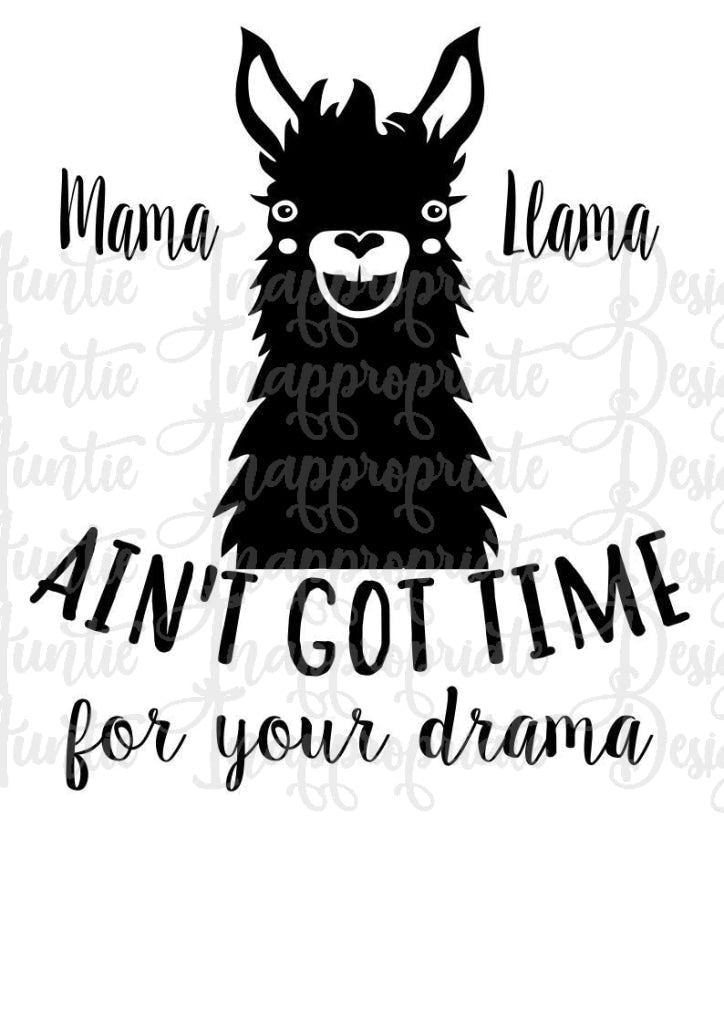 Mama Llama Aint Got Time For Your Drama Digital Svg File