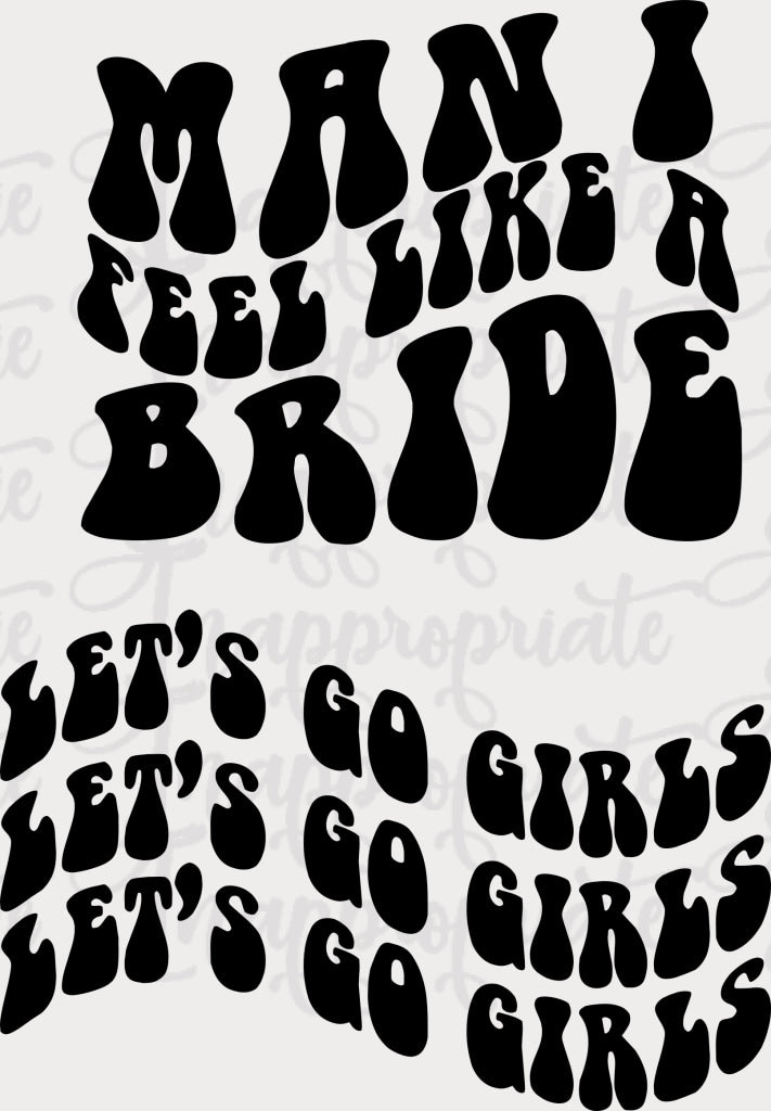 Man I Feel Like A Bride - Lets Go Girls Bridal Bundle Digital Svg File