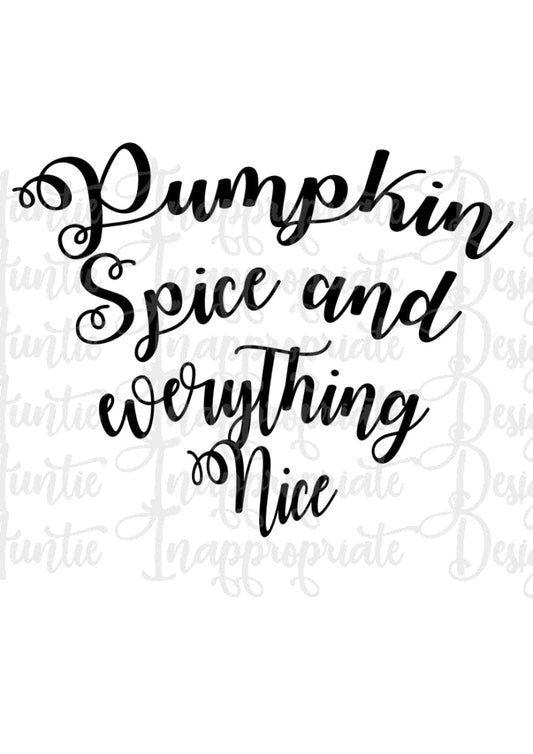 Pumpkin Spice And Everything Nice Digital Svg File