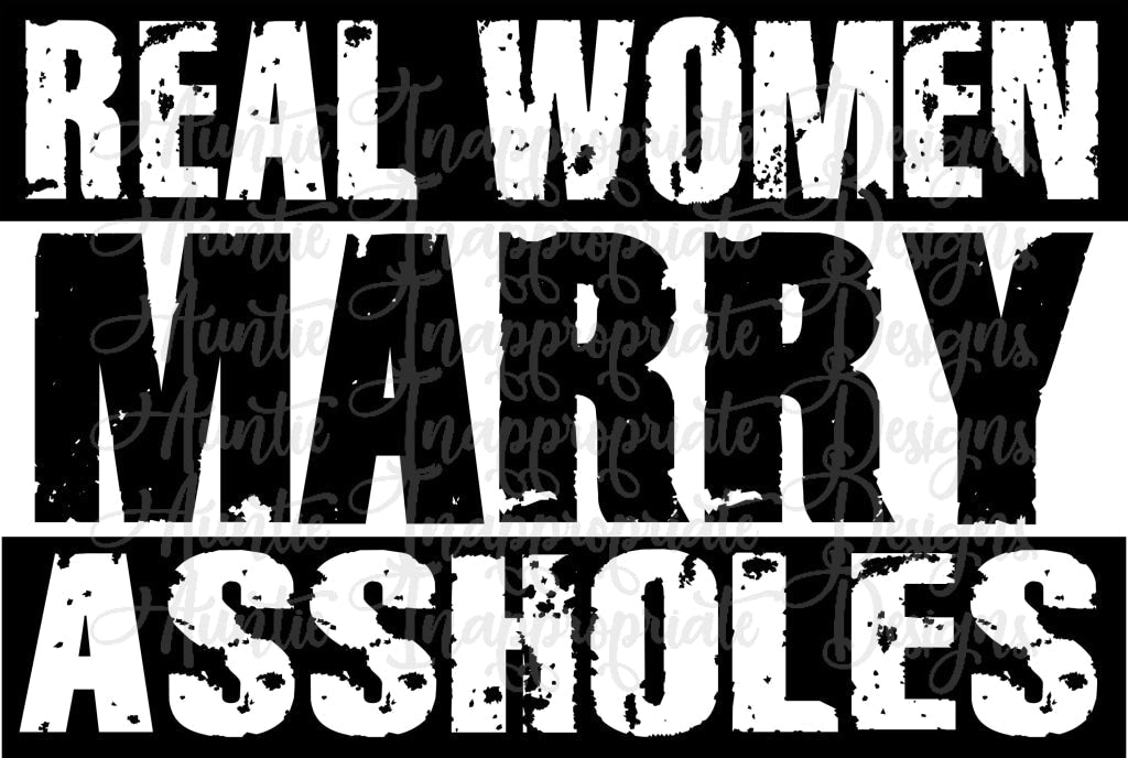 Real Women Marry Assholes Digital Svg File