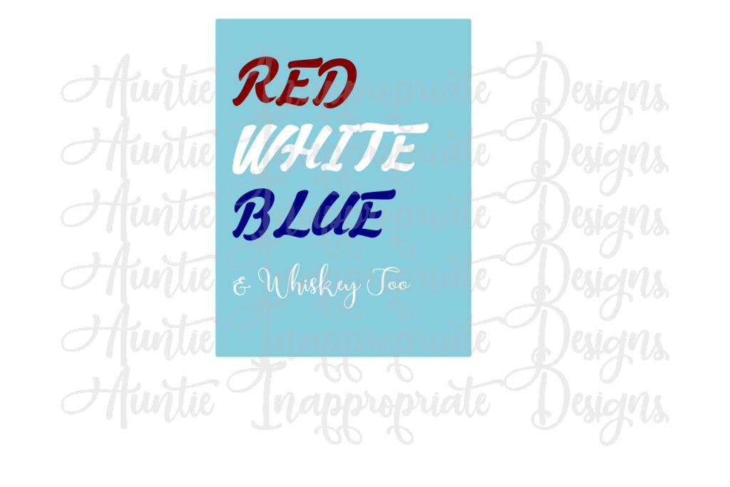 Red White Blue & Whiskey Too Digital Svg File