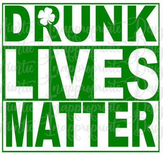St. Patricks Day Drunk Lives Matter Digital Svg File