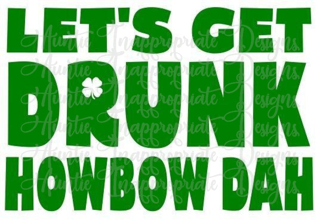 St. Patricks Day Lets Get Drunk Howbowdah Digital Svg File