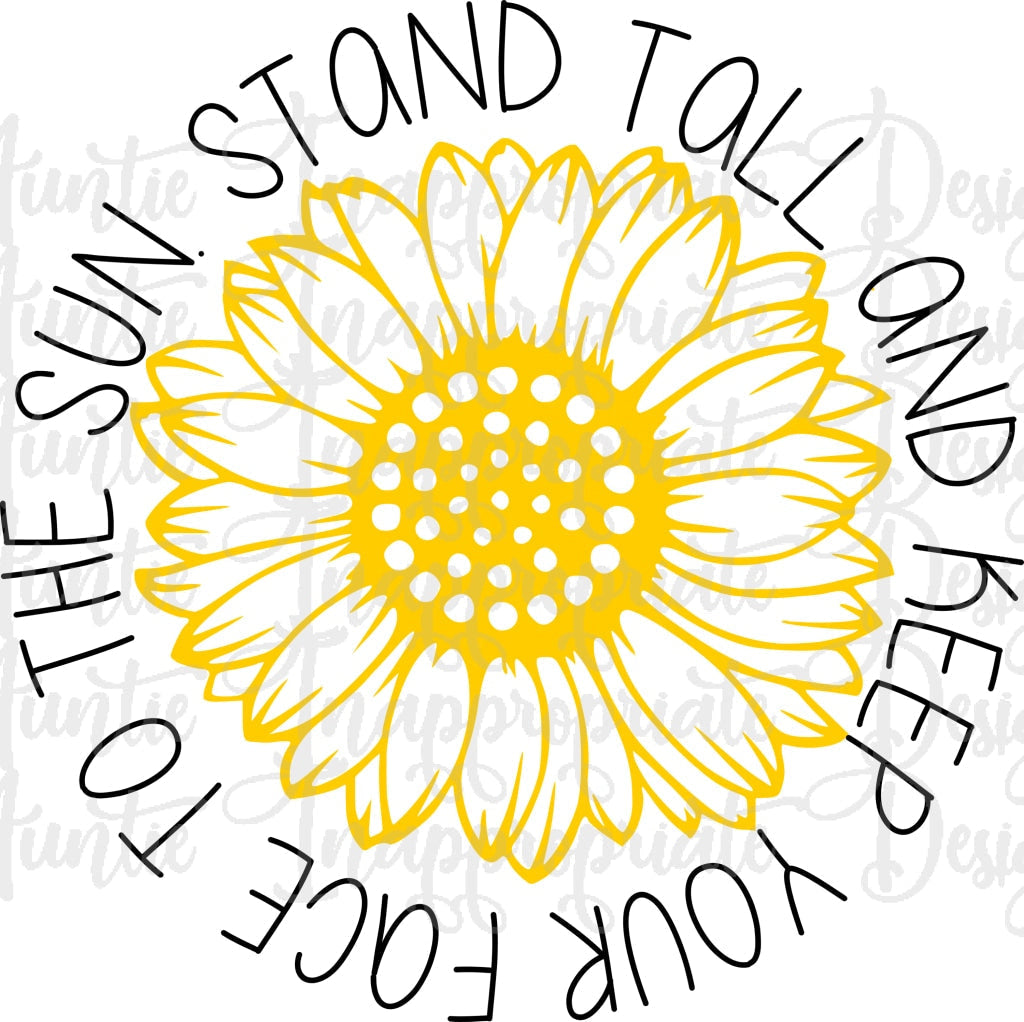 Stand Tall And Face The Sun Sunflower Digital Svg File