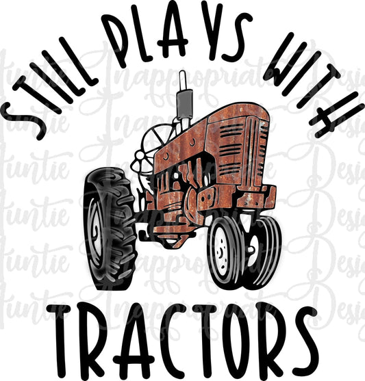 Still Plays With Tractors Sublimation File Png Printable Shirt Design Heat Transfer Htv Digital File