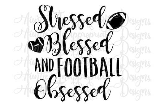 Stressed Blessed And Football Obsessed Digital Svg File