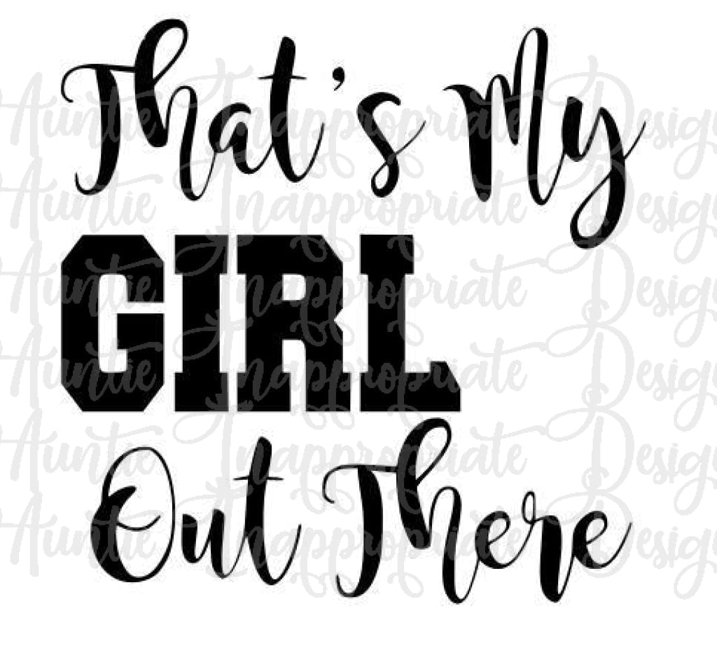 Thats My Girl Out There Digital Svg File