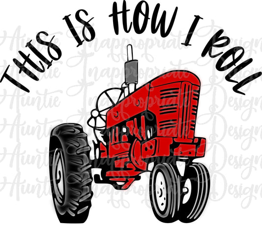 This Is How I Roll Tractor Sublimation File Png Printable Shirt Design Heat Transfer Htv Digital