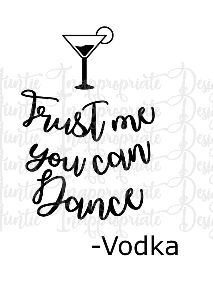 Trust Me You Can Dance Vodka Digital Svg File