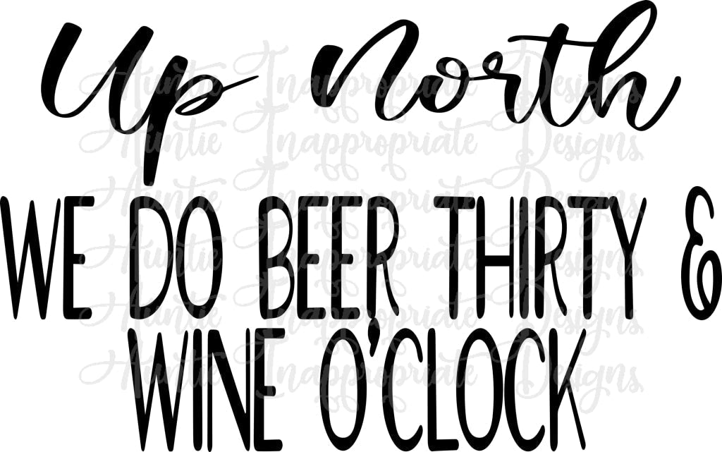 Up North We Do Beer Thirty And Wine Oclock Digital Svg File