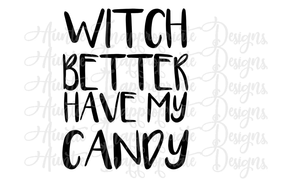 Witch Better Have My Candy Halloween Digital Svg File