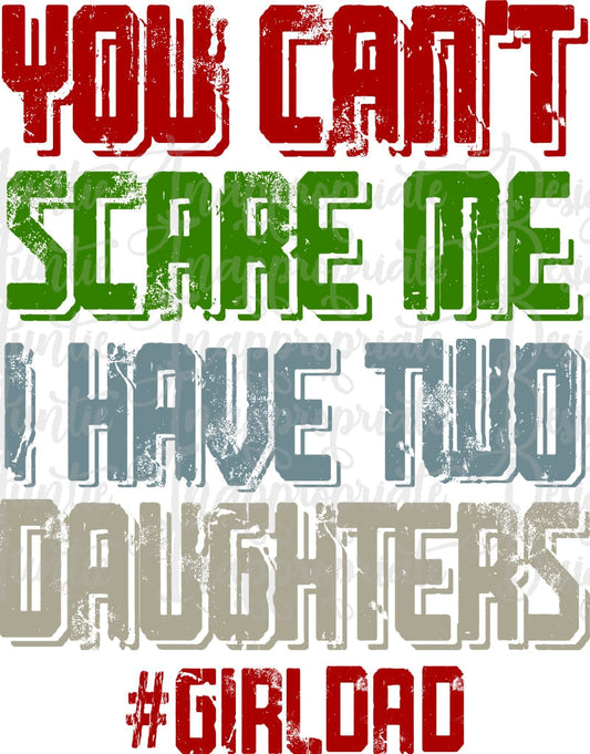 You Cant Scare Me I Have Two Daughters Girldad Digital Svg File