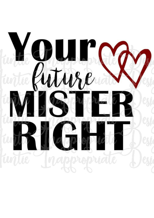 Your Future Mister Right Digital Svg File