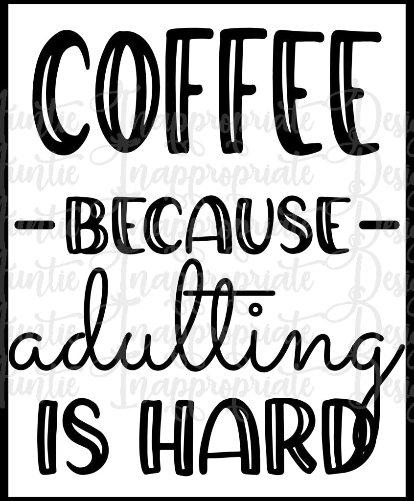 Coffee Because Adulting Is Hard Digital Svg File