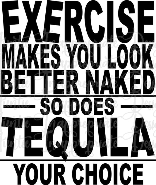 Exercise Makes You Look Good Naked So Does Tequila Digital Svg File