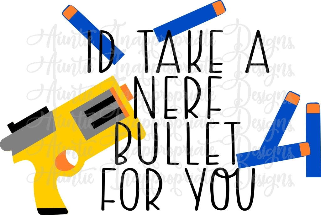 Id Take A Nerf Bullet For You Digital Svg File