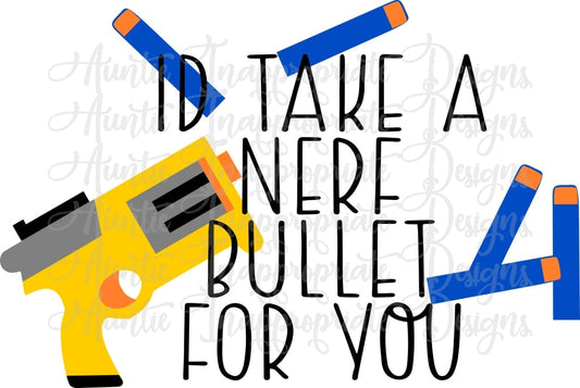 Id Take A Nerf Bullet For You Digital Svg File