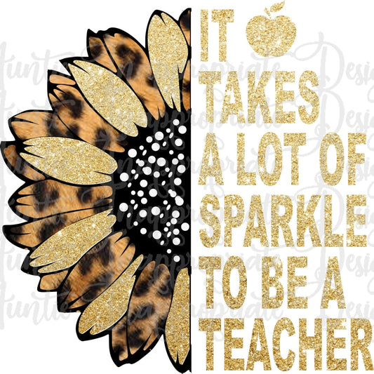It Takes A Lot Of Sparkle To Be Teacher Sublimation File Png Printable Shirt Design Heat Transfer