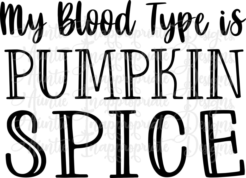 My Blood Type Is Pumpkin Spice Digital Svg File