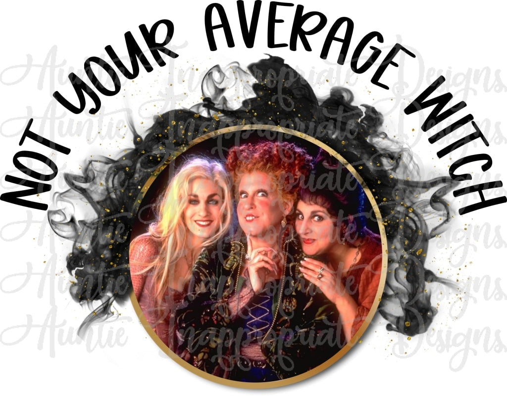 Not Your Average Witch Hocus Pocus Sublimation File Png Printable Shirt Design Heat Transfer Htv