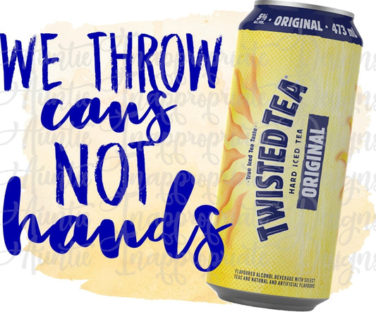 Twisted Tea We Throw Cans Not Hands Sublimation File Png Printable Shirt Design Heat Transfer Htv